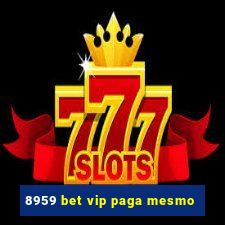 8959 bet vip paga mesmo